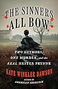 The Sinners All Bow: Two Authors, One Murder, and the Real Hester Prynne