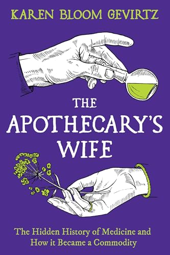 The Apothecary's Wife: The Hidden History of Medicine and How It Became a Commodity (Kindle Edition)