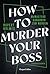How to murder your Boss – McMasters Handbuch zum Morden: Kiminalroman | Ein Hogwarts für Mörder | Von Tony-Award-Gewinner Rupert Holmes | Das humorvolle ... für alle Angestellten (German Edition)