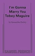 I'm Gonna Marry You Tobey Maguire