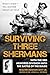 Surviving Three Shermans: With the 3rd Armored Division into the Battle of the Bulge: What I Didn’t Tell Mother About My War