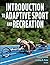 Introduction to Adaptive Sport and Recreation by Robin Hardin