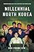 Millennial North Korea by Suk-Young Kim