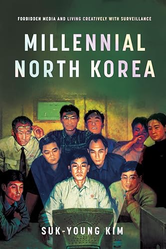 Millennial North Korea: Forbidden Media and Living Creatively with Surveillance (Paperback)