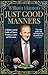 Just Good Manners: A Quintessential Guide to Courtesy, Charm, Grace and Decorum