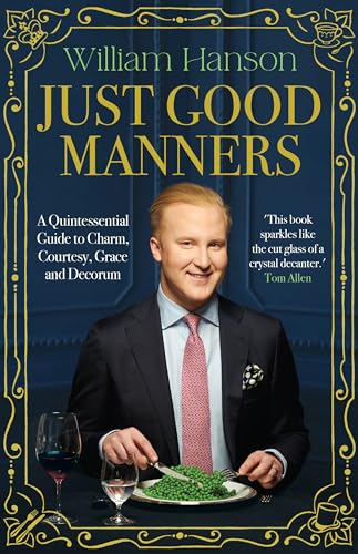Just Good Manners: A Quintessential Guide to Courtesy, Charm, Grace and Decorum (Kindle Edition)