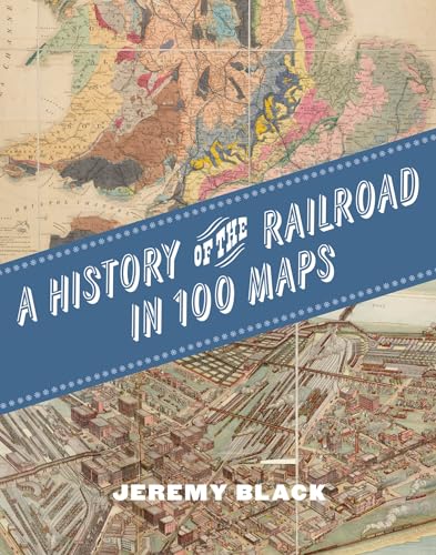 A History of the Railroad in 100 Maps (Hardcover)