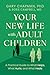Your New Life with Adult Children: A Practical Guide to What Helps, What Hurts, and What Heals