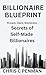 Billionaire Blueprint: Dream, Dare, Dominate – Secrets of Self-Made Billionaires