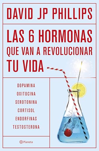 Las seis hormonas que van a revolucionar tu vida: Dopamina, oxitocina, serotonina, cortisol, endorfinas, testosterona (No Ficción) (Spanish Edition)
