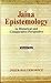 Jaina Epistemology in Historical and Comparative Perspective (2 Vols.)