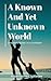 A Known and Yet unknown World by Anjan Kumar Chatterjee