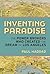 Inventing Paradise: The Power Brokers Who Created the Dream of Los Angeles