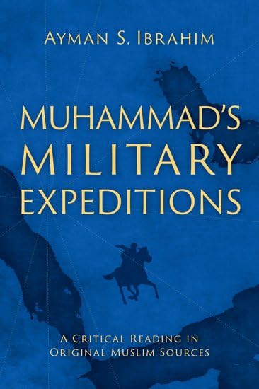 Muhammad's Military Expeditions: A Critical Reading in Original Muslim Sources (Hardcover)