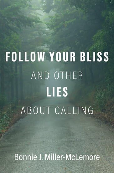 Follow Your Bliss and Other Lies about Calling (Hardcover)