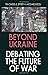 Beyond Ukraine: Debating the Future of War