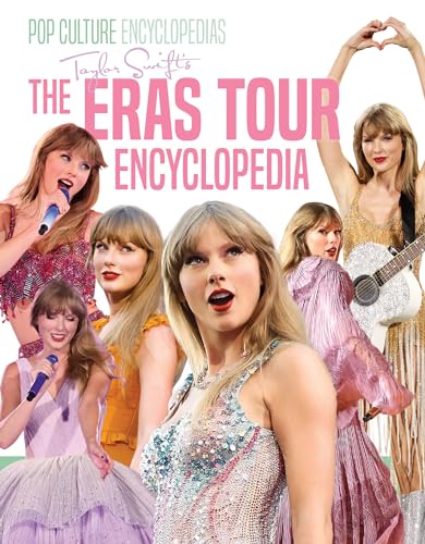 Taylor Swift's the Eras Tour Encyclopedia: Independent and Unofficial (Pop Culture Encyclopedias)