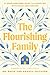 The Flourishing Family: A Jesus-Centered Guide to Parenting with Peace and Purpose