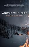 Above the Fire: A...