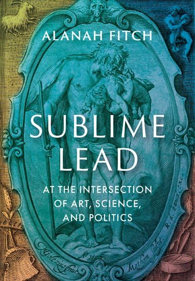 Sublime Lead: At the Intersection of Art, Science, and Politics (20230301)