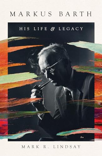 Markus Barth: His Life and Legacy (Hardcover)