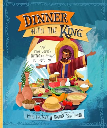 Dinner with the King: How King David's Invitation Shows Us God's Love (Pictures of Gospel Grace)