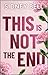 This Is Not the End: A Novel
