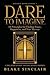Dare To Imagine: 18 Principles for Finding Peace, Happiness, and True Success: A (Golden Book Series 1)