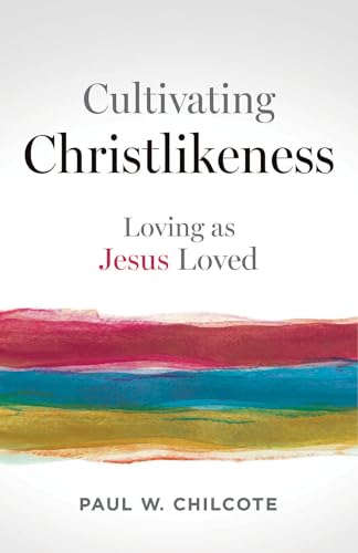 Cultivating Christlikeness: Loving as Jesus Loved (Kindle Edition)