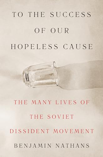 To the Success of Our Hopeless Cause: The Many Lives of the Soviet Dissident Movement (Kindle Edition)