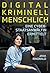 Digital. Kriminell. Menschlich.: Eine Cyberstaatsanwältin ermittelt (German Edition)