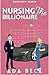 Nursing The Billionaire: A ...