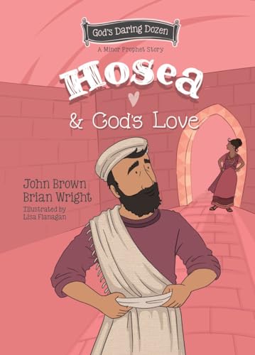 Hosea and God's Love: The Minor Prophets (God's Daring Dozen, #9)