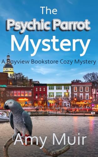 The Psychic Parrot: A Bayview Books Cozy Mystery (The Bob Series)