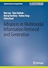 Advances in Multimodal Information Retrieval and Generation (Synthesis Lectures on Computer Vision)
