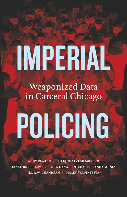 Imperial Policing: Weaponized Data in Carceral Chicago (Hardcover)