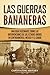 Las Guerras Bananeras: Una guía fascinante sobre las intervenciones de los Estados Unidos en Centroamérica, México y el Caribe (Historia Militar de los Estados Unidos) (Spanish Edition)