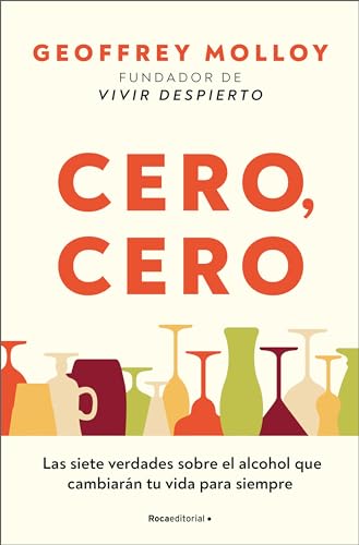 Cero, cero: Las siete verdades sobre el alcohol que cambiarán tu vida para siempre / Zero, Zero (Spanish Edition)