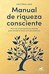 Manual de riqueza consciente / A Conscious Wealth Manual (Spanish Edition) Manual de riqueza consciente / A Conscious Wealth Manual (Spanish Edition)
