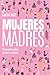 Mujeres madres / Women Mothers