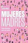 Mujeres madres / ...