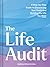 The Life Audit: A Step-by-Step Guide to Discovering Your Goals and Building the Life You Want