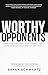 Worthy Opponents by Bryan Schwartz