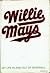 Willie Mays My Life in and Out of Baseball As Told to Charles... by Willie Mays