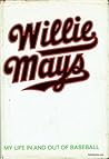 Willie Mays My Life in and Out of Baseball As Told to Charles Einstein Willie Mays My Life in and Out of Baseball As Told to Charles Einstein