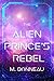 The Alien Prince's Rebel (W...