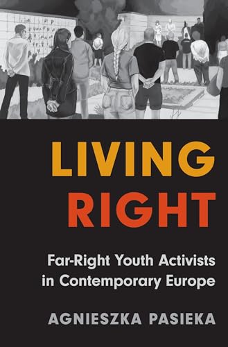 Living Right: Far-Right Youth Activists in Contemporary Europe (Hardcover)