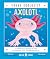 Axolotl: A First Field Guid...