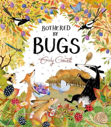 Bothered by Bugs: A funny environmental story celebrating marvellous minibeasts, from the award-winning Emily Gravett (A Pete the Badger Story)