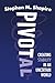 Pivotal by Stephen M. Shapiro